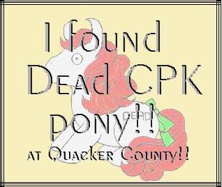 I found the Dead CPK Pony!!!  you can too!
